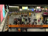 Lufthansa fik motorrët - Top Channel Albania - News - Lajme
