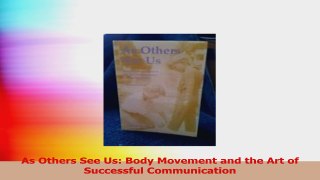 As Others See Us Body Movement and the Art of Successful Communication Read Online