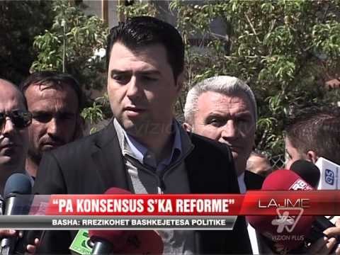 Basha: Pa konsensus s'ka reformë - News, Lajme - Vizion Plus