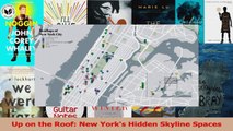 PDF Download  Up on the Roof New Yorks Hidden Skyline Spaces Read Online