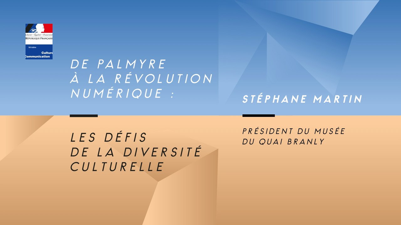 Stéphane Martin | De Palmyre à la révolution numérique : les défis de la diversité culturelle