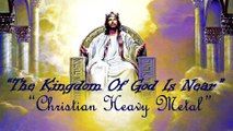 The Kingdom Of God Is Near, The Kingdom Of Heaven Is Near: category-New Christian Music Heavy Metal Rock Songs 2016 English with Lyrics