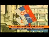 Rama: Një epokë e re për Ballkanin - Top Channel Albania - News - Lajme