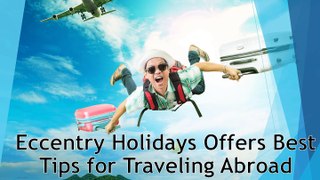 Eccentry Holidays Offers Best Tips for Traveling Abroad