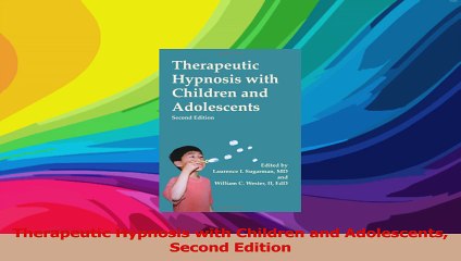 Therapeutic Hypnosis with Children and Adolescents Second Edition Read Online