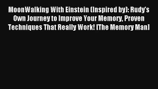 MoonWalking With Einstein (Inspired by): Rudy's Own Journey to Improve Your Memory Proven Techniques