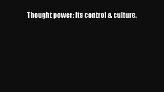 Thought power: its control & culture. [Read] Online