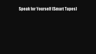 Speak for Yourself (Smart Tapes) [Read] Online