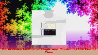 Paracelsus Medicine Magic and Mission at the End of Time Read Online