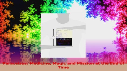 Paracelsus Medicine Magic and Mission at the End of Time Read Online