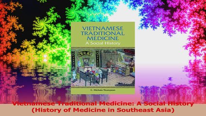 Vietnamese Traditional Medicine A Social History History of Medicine in Southeast Asia Download