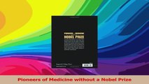 Pioneers of Medicine without a Nobel Prize Download