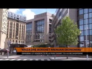 "Kriza dhe borxhet rrënuan ekonominë" - Top Channel Albania - News - Lajme