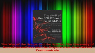 The War of the Soups and the Sparks The Discovery of Neurotransmitters and the Dispute Read Online