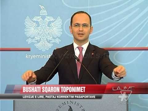 Bushati sqaron toponimet - News, Lajme - Vizion Plus
