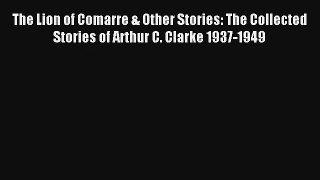 The Lion of Comarre & Other Stories: The Collected Stories of Arthur C. Clarke 1937-1949 [Read]