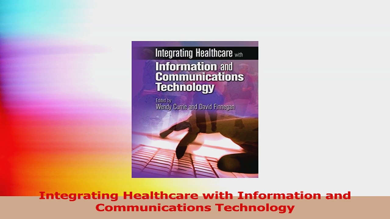 Integrating Healthcare with Information and Communications Technology PDF