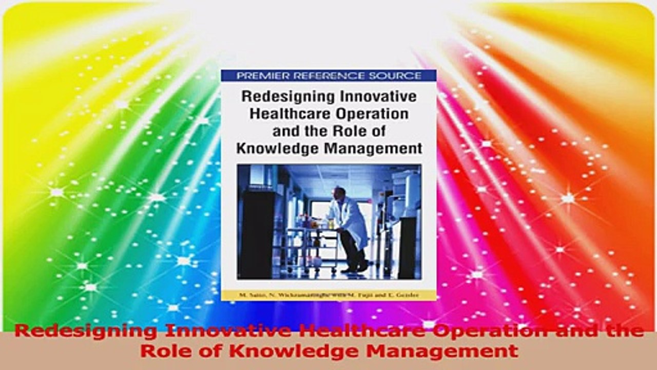 Redesigning Innovative Healthcare Operation and the Role of Knowledge Management PDF