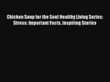 Chicken Soup for the Soul Healthy Living Series: Stress: Important Facts Inspiring Stories
