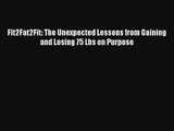 Fit2Fat2Fit: The Unexpected Lessons from Gaining and Losing 75 Lbs on Purpose [Read] Online