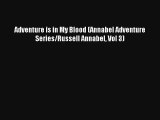 Adventure is in My Blood (Annabel Adventure Series/Russell Annabel Vol 3) [Read] Online
