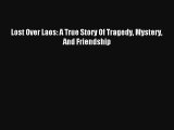 Read Lost Over Laos: A True Story Of Tragedy Mystery And Friendship PDF Online