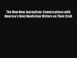 Read The New New Journalism: Conversations with America's Best Nonfiction Writers on Their