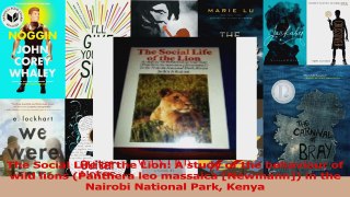 Download  The Social Life of the Lion A study of the behaviour of wild lions Panthera leo massaica Ebook Online
