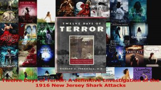 Read  Twelve Days of Terror A definitive Investigation of the 1916 New Jersey Shark Attacks PDF Online