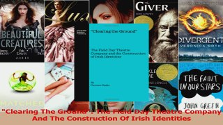 Read  Clearing The Ground The Field Day Theatre Company And The Construction Of Irish Ebook Free
