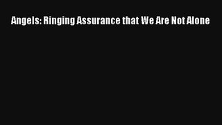 Angels: Ringing Assurance that We Are Not Alone [PDF] Full Ebook