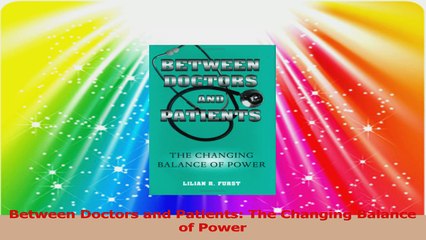 Between Doctors and Patients The Changing Balance of Power Read Online