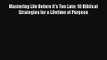Mastering Life Before It's Too Late: 10 Biblical Strategies for a Lifetime of Purpose [Read]