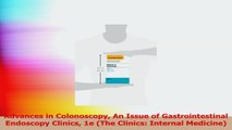 Advances in Colonoscopy An Issue of Gastrointestinal Endoscopy Clinics 1e The Clinics PDF