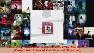 Read  Alice May Gilbert  Sullivans First Prima Donna Forgotten Stars of the Musical Theatre PDF Free