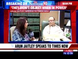 Speaking exclusively to TIMES NOW, Finance Minister Arun Jaitley