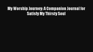 My Worship Journey: A Companion Journal for Satisfy My Thirsty Soul [PDF] Online