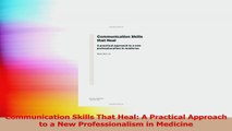 Communication Skills That Heal A Practical Approach to a New Professionalism in Medicine PDF