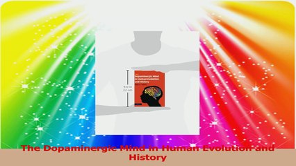The Dopaminergic Mind in Human Evolution and History PDF