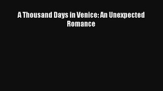 Read A Thousand Days in Venice: An Unexpected Romance PDF Online