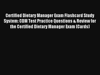 [PDF Download] Certified Dietary Manager Exam Flashcard Study System: CDM Test Practice Questions