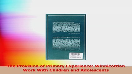 The Provision of Primary Experience Winnicottian Work With Children and Adolescents PDF