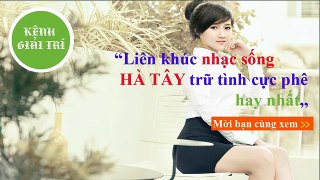 Nhạc Sống Hà Tây 2015 - Liên Khúc Nhạc Trữ Tình Remix Hay Nhất