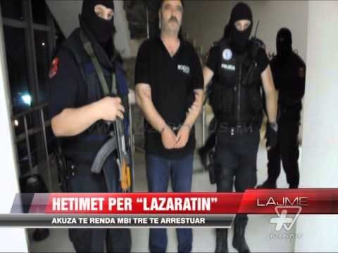 Avancojnë hetimet për Lazaratin nga Krimet e rënda - News, Lajme - Vizion Plus