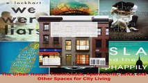 Read  The Urban House Townhouses Apartments Lofts and Other Spaces for City Living Ebook Free