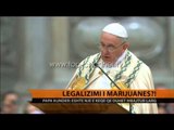 Papa Françesku, kundër legalizimit të marijuanës - Top Channel Albania - News - Lajme