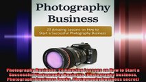 Photography Business 23 Amazing Lessons on How to Start a Successful Photography Business