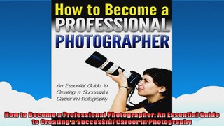 How to Become a Professional Photographer An Essential Guide to Creating a Successful