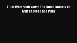 Flour Water Salt Yeast: The Fundamentals of Artisan Bread and Pizza [Read] Full Ebook