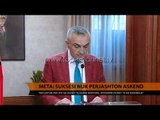 Meta: Suksesi nuk përjashton askënd - Top Channel Albania - News - Lajme